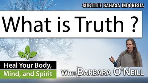 What is Truth? - Barbara O'Neill (Subtitle Indonesia)