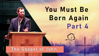 You Must Be Born Again, Part 4