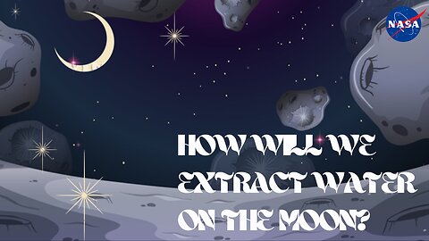 How Will We Extract Water on the Moon? We Asked a NASA Technologist