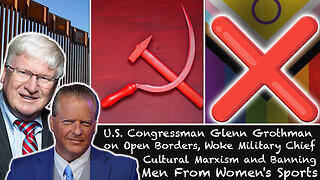 U.S. Congressman Glenn Grothman on Open Borders, Woke Military Chief, & Cultural Marxism