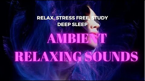 Ambient Relaxing Sound For Relaxing, Stress Relief, Deep Sleep, Study