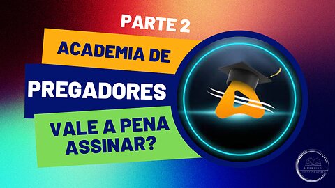 vale a pena assinar a Academia de Pregadores?