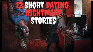 12 SHORT DATING NIGHTMARE STORIES TO MAKE YOU SECOND GUESS SINGLE LIFE