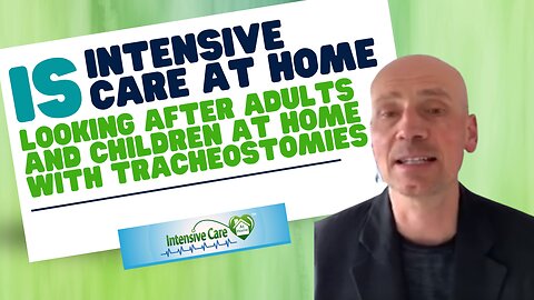 Is INTENSIVE CARE AT HOME Looking After Adults and Children at Home with Tracheostomies?