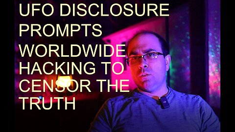 UFO disclosure prompts worldwide hacking to censor the truth