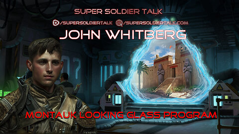 Super Soldier Talk - John Whitberg – Montauk Looking Glass Program