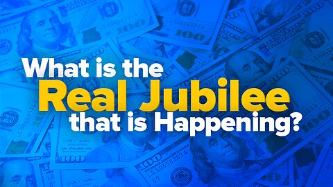 What Is The REAL Jubilee That Is Happening?
