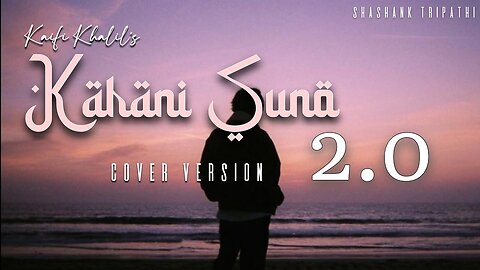 Kahani Suno 2.0 (Reprise) - ST Shashank | Cover | Kaifi Khalil
