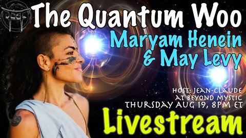 🔴LIVESTREAM: THE QUANTUM WOO #8 WITH MARYAM HENEIN, MAY LEVY & Jean-Claude@BeyondMystic