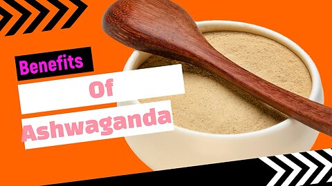The benefits of Ashwaganda