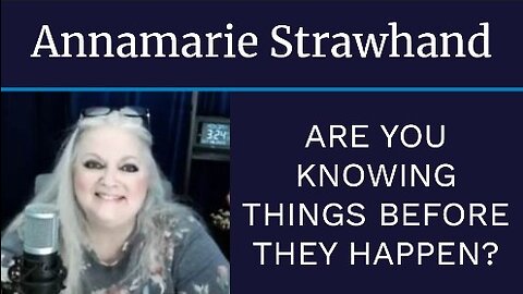 Annamarie Strawhand: Are You Knowing Things Before They Happen?