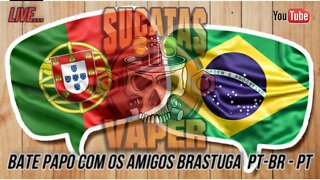 Bate Papo com os Amigos BrasTuga - Pt-Br Pt Presença do Marcos do Zona do Vapor e do Dollynho Vaper