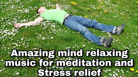 Mind relaxing music video helpful to stress relief, meditation and inner peace, sleeping music