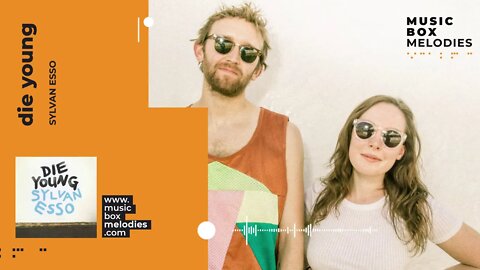 [Music box melodies] - Die Young by Sylvan Esso