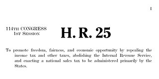 H. R. 25 [Bill To Abolish The IRS]