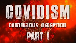 Covidism - Contagious Deception Part 1