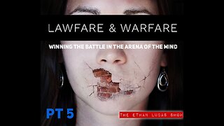 LAWFARE & WARFARE: Winning the Battle in the Arena of the Mind (Pt 5)