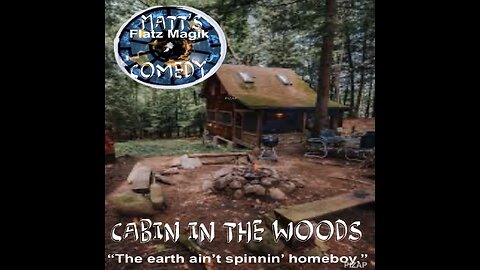 Matt’s Flatz Magik Comedy Debuts: Cabin in the woods