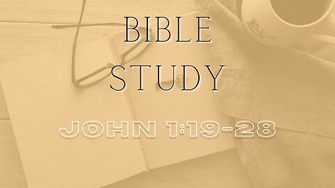 Bible Study - Gospel of John - John 1:19-28