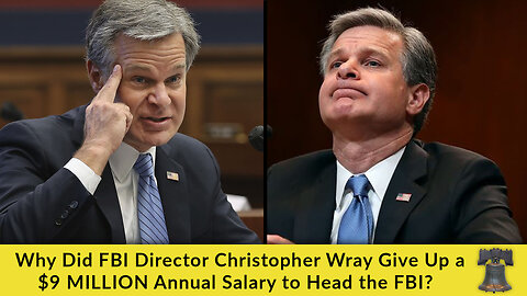 Why Did FBI Director Christopher Wray Give Up a $9 MILLION Annual Salary to Head the FBI?