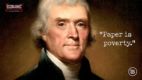 Thomas Jefferson said, "Paper is poverty". And it's not even real money.