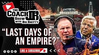 LAST DAYS OF THE PATRIOTS EMPIRE? | THE COACH JB SHOW WITH BIG SMITTY