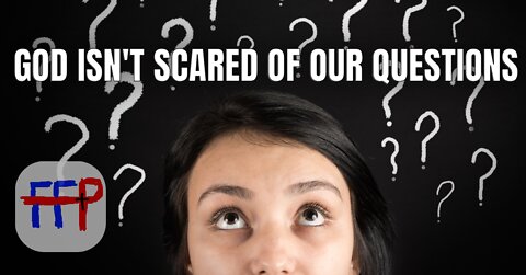 God Isn't Scared of our Questions