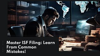 Avoiding Mistakes and Excelling in ISF Filing: Key Tips for Customs Brokers