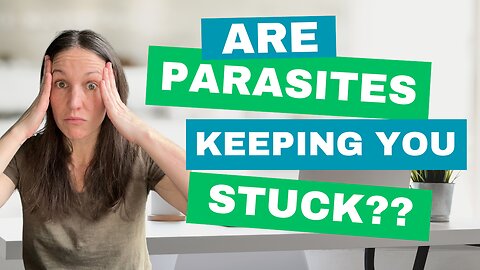 Are Parasites Keeping You Stuck?