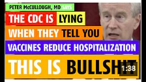 CDC is lying when they say COVID-19 vaccines reduce hospitalizations notes Peter McCullough, MD