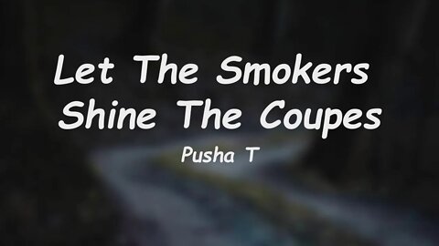 Pusha T - Let The Smokers Shine The Coupes (Lyrics)