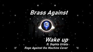 Brass Against | Wake up ft. Sophia Urista (Rage Against the Machine Cover) (Lyrics)