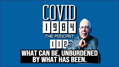 WHAT CAN BE, UNBURDENED BY WHAT HAS BEEN. COVID1984 PODCAST. EP 112. 7/26/24