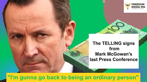 The TELLING signs from Mark McGowan's last Press Conference.
