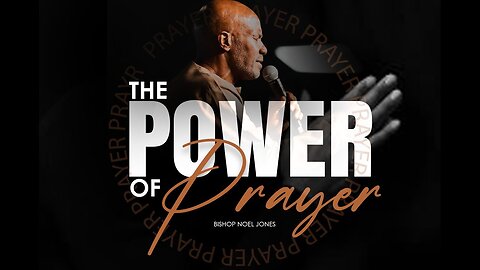 BISHOP NOEL JONES - THE POWER OF PRAYER