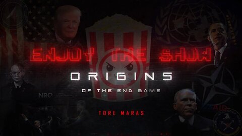 Enjoy the Show: Origins of the End Game Movie - Deep-State Secret Agenda Exposed