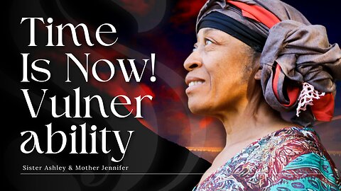 Sister2Sister 02-29-2024 | Time Is Now! Vulnerability