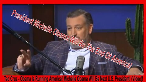 Ted Cruz: "Obama Is Running America! Michelle Obama Will Be Next U.S. President"