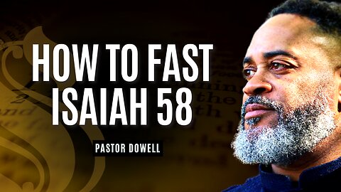 How to Fast Isaiah 58 | Pastor Dowell