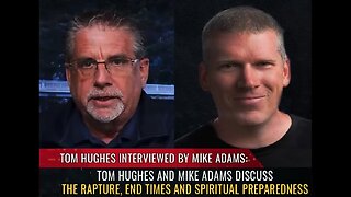 The Rapture & Preparing Physically & Spiritually for End Times - Tom Hughes & Mike Adams [mirrored]