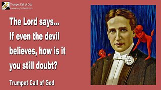 Aug 14, 2006 🎺 The Lord says... If even the Devil believes, how is it you still doubt?