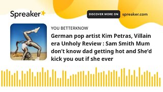 German pop artist Kim Petras, Villain era Unholy Review : Sam Smith Mum don’t know dad getting hot a