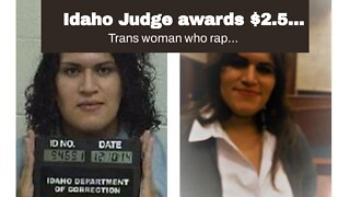 Idaho Judge awards $2.5 Million to Transgender who raped a teenager…