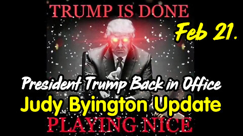 President Trump Back in Office - Judy Byington Update Feb 21.