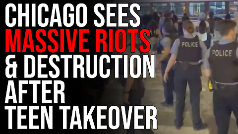 Chicago Sees MASSIVE RIOTS & Destruction After 'Teen Takeover,' Mayor DEFENDS Insane Criminals