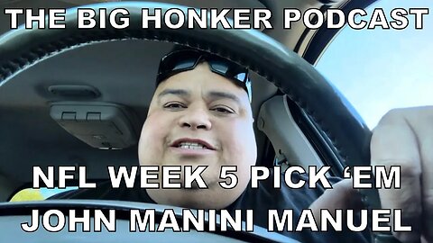 The Big Honker Podcast BONUS EPISODE: NFL Week 5 Pick 'Em - John Manini Manuel