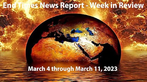 Jesus 24/7 Episode #143: End Times News Report - Week in Review: 3/4 through 3/11/23