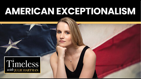 American Exceptionalism | Timeless with Julie Hartman -- Ep. 39, February 23rd, 2023