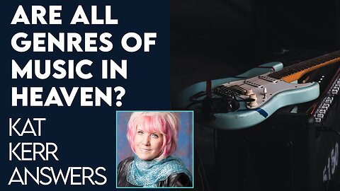 Kat Kerr: Are All Genres of Music In Heaven? | Dec 1 2021