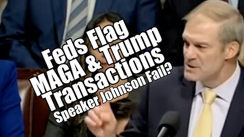 FEDs Flag MAGA & Trump Transactions. Speaker Johnson Fail? PraiseNPrayer! B2T Show Jan 18, 2024